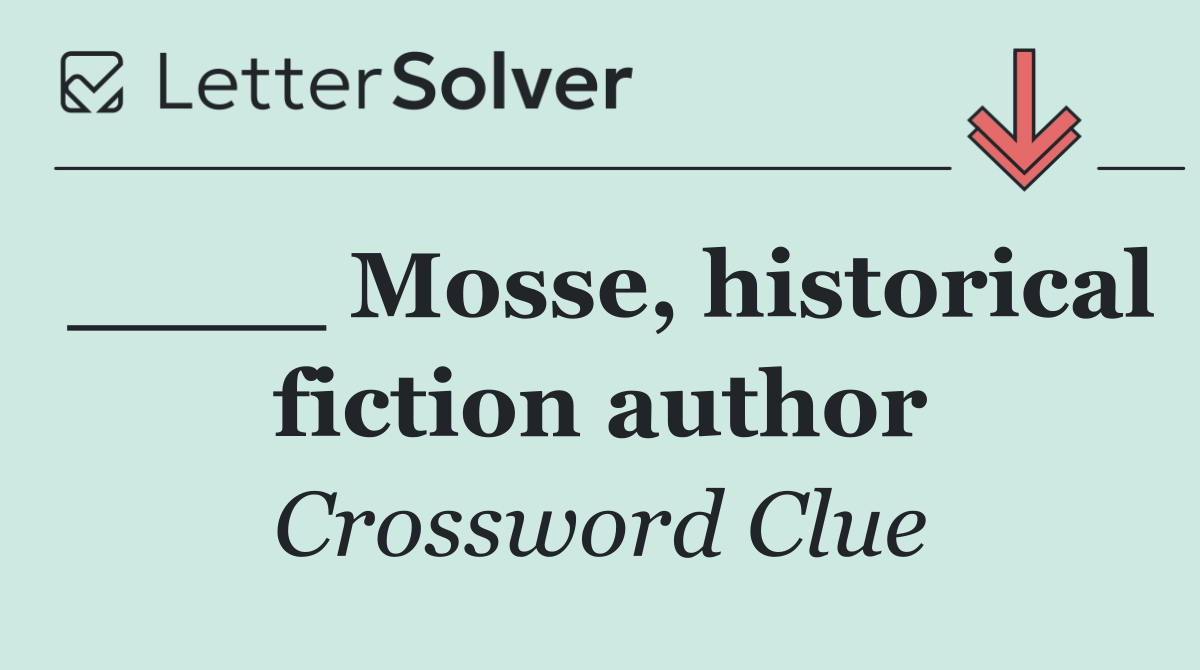 ____ Mosse, historical fiction author
