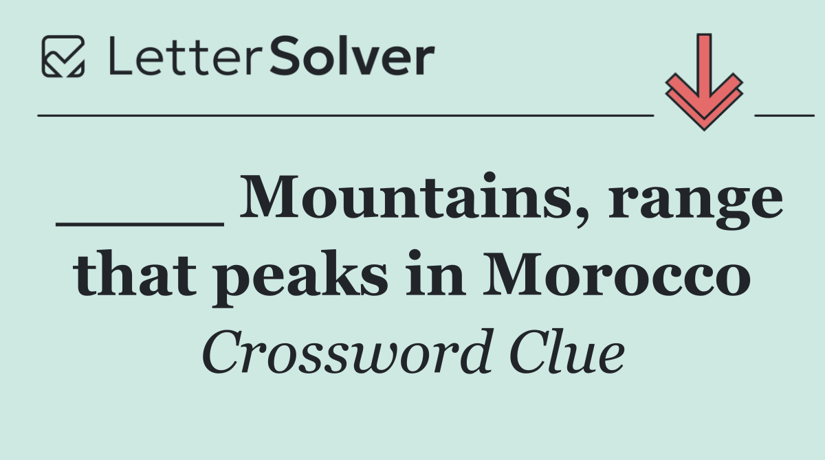 ____ Mountains, range that peaks in Morocco