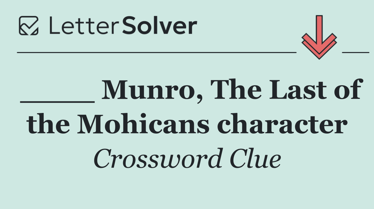 ____ Munro, The Last of the Mohicans character