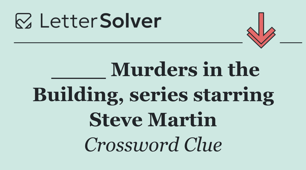 ____ Murders in the Building, series starring Steve Martin