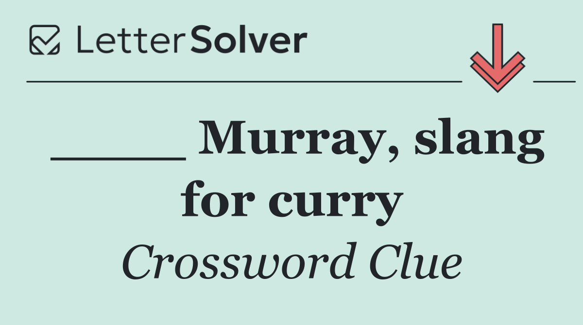 ____ Murray, slang for curry