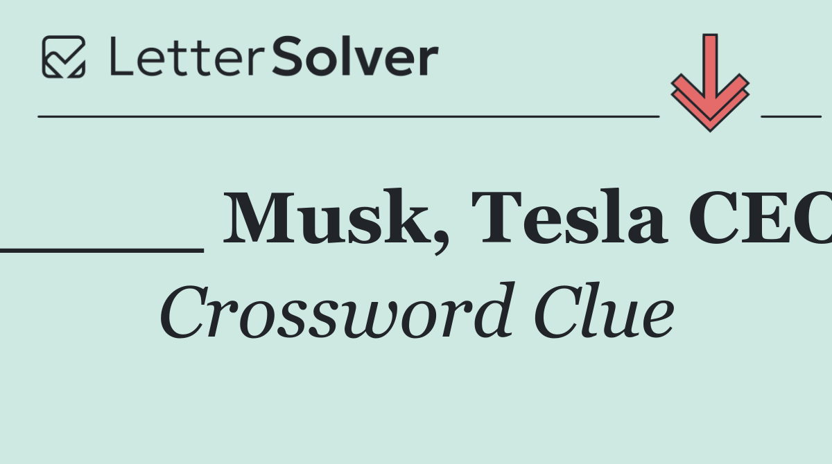 ____ Musk, Tesla CEO