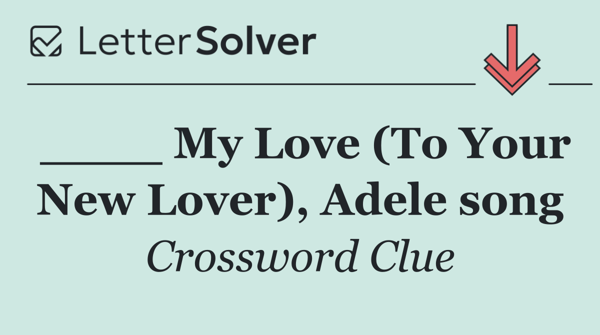 ____ My Love (To Your New Lover), Adele song