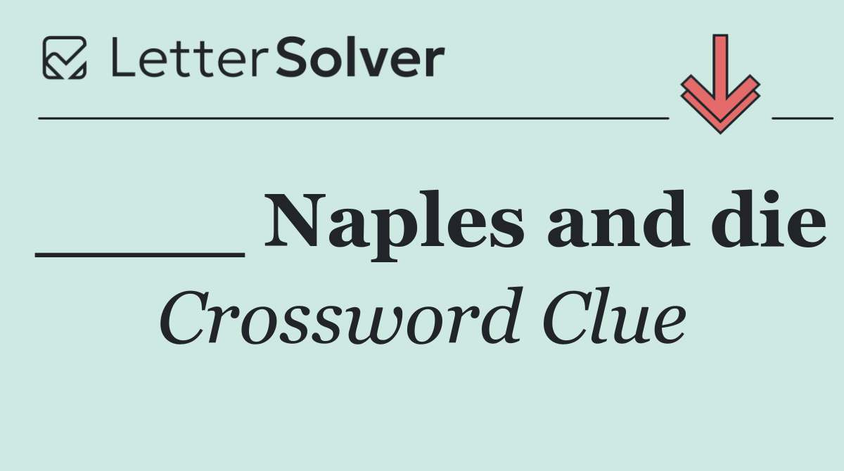 ____ Naples and die