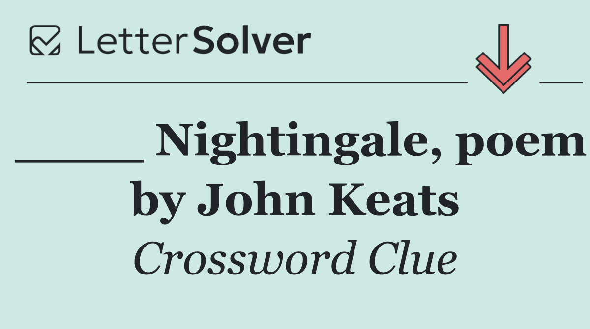 ____ Nightingale, poem by John Keats