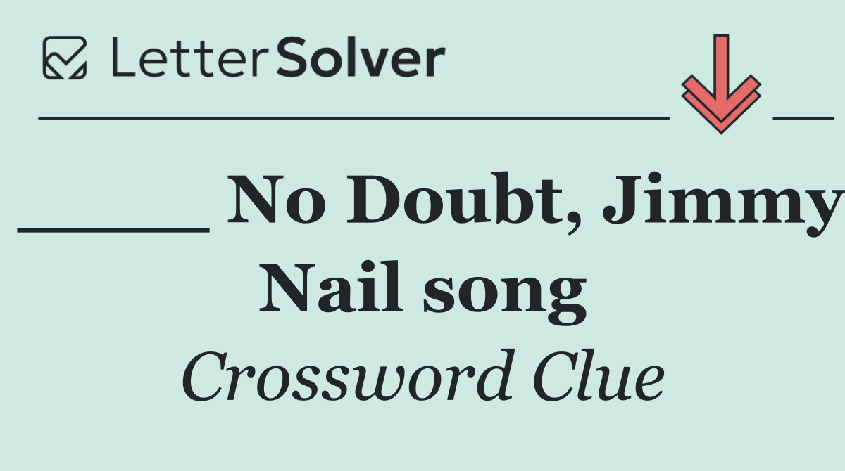 ____ No Doubt, Jimmy Nail song
