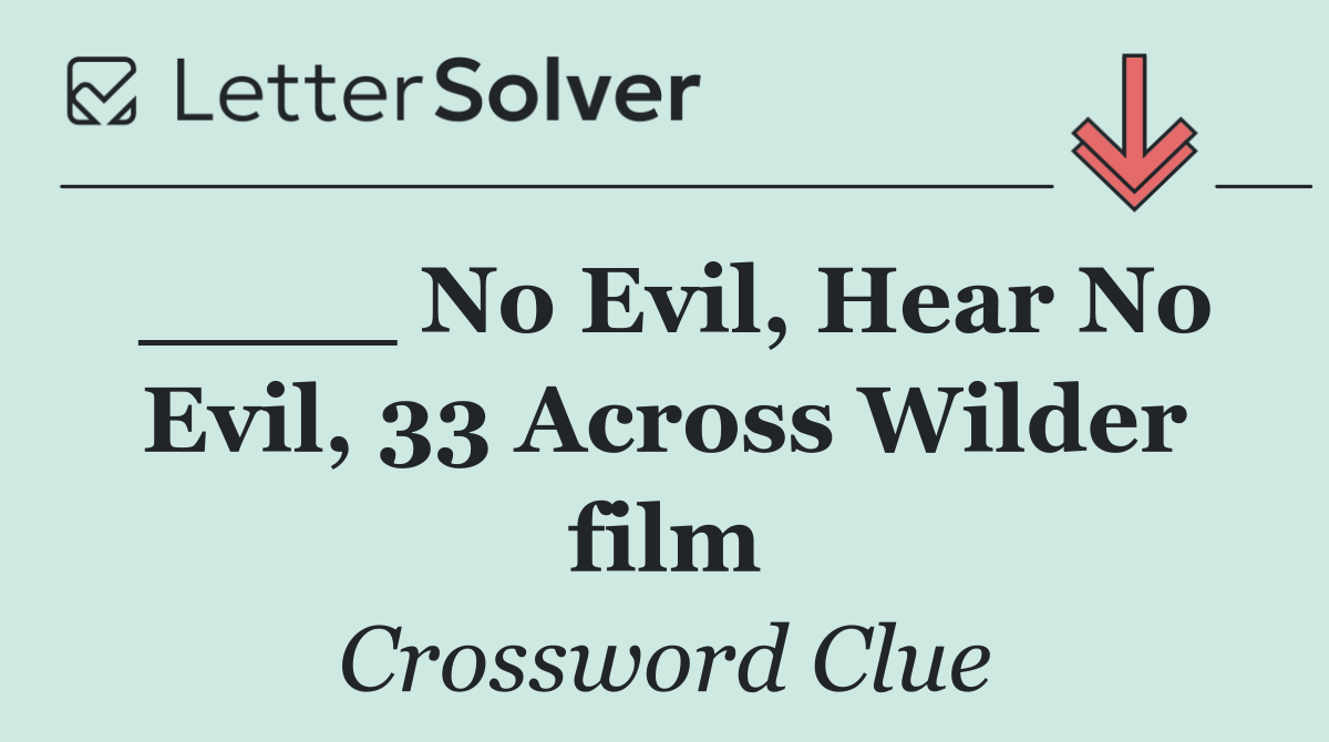 ____ No Evil, Hear No Evil, 33 Across Wilder film