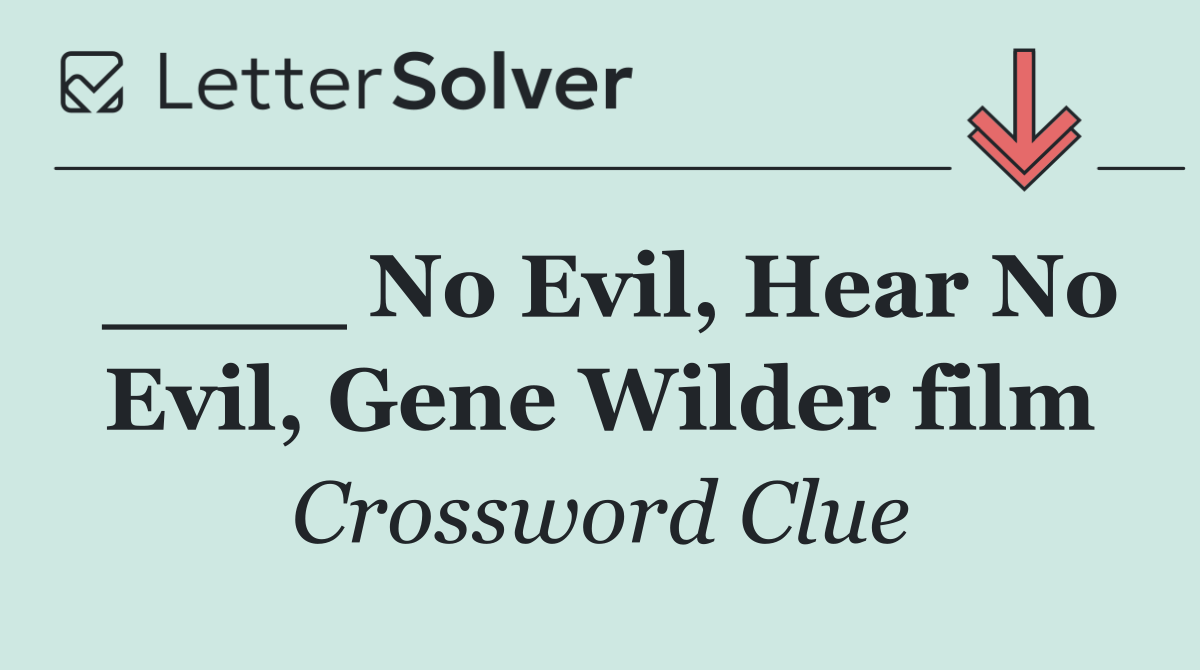 ____ No Evil, Hear No Evil, Gene Wilder film