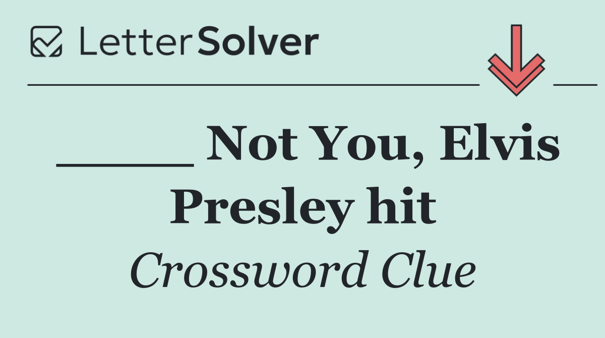 ____ Not You, Elvis Presley hit