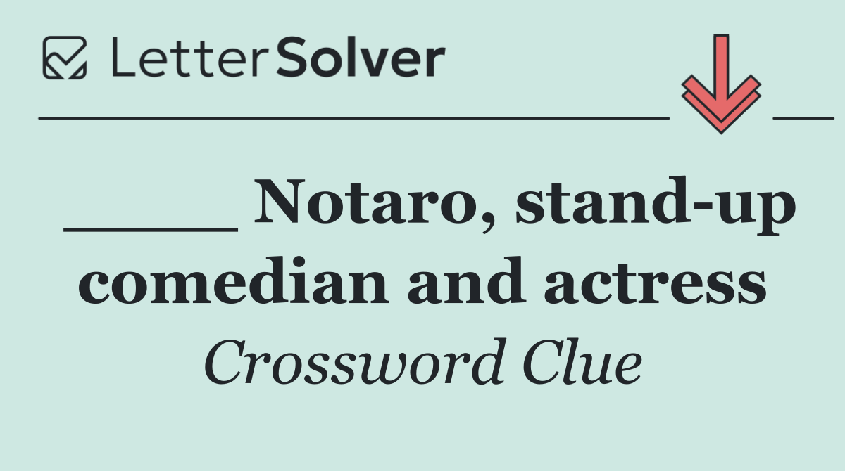 ____ Notaro, stand up comedian and actress