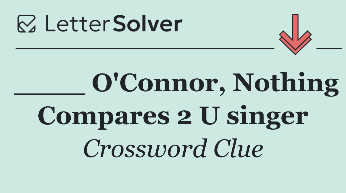 ____ O'Connor, Nothing Compares 2 U singer