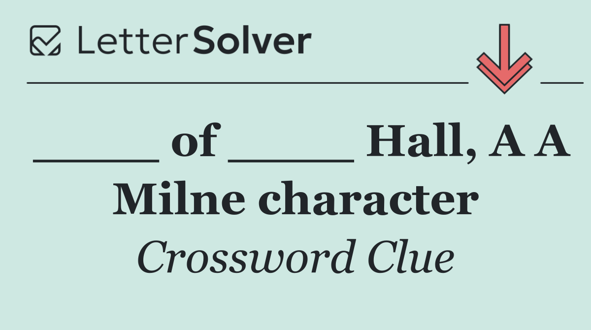 ____ of ____ Hall, A A Milne character