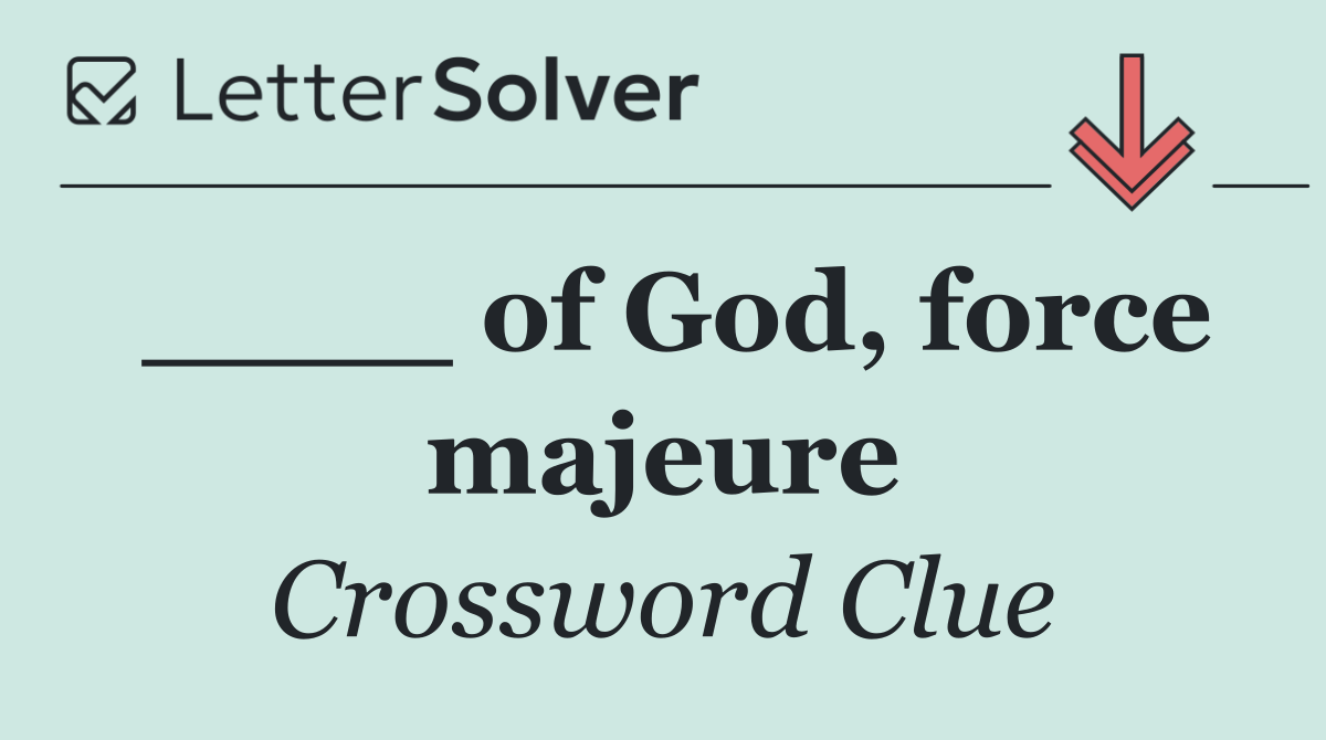 ____ of God, force majeure