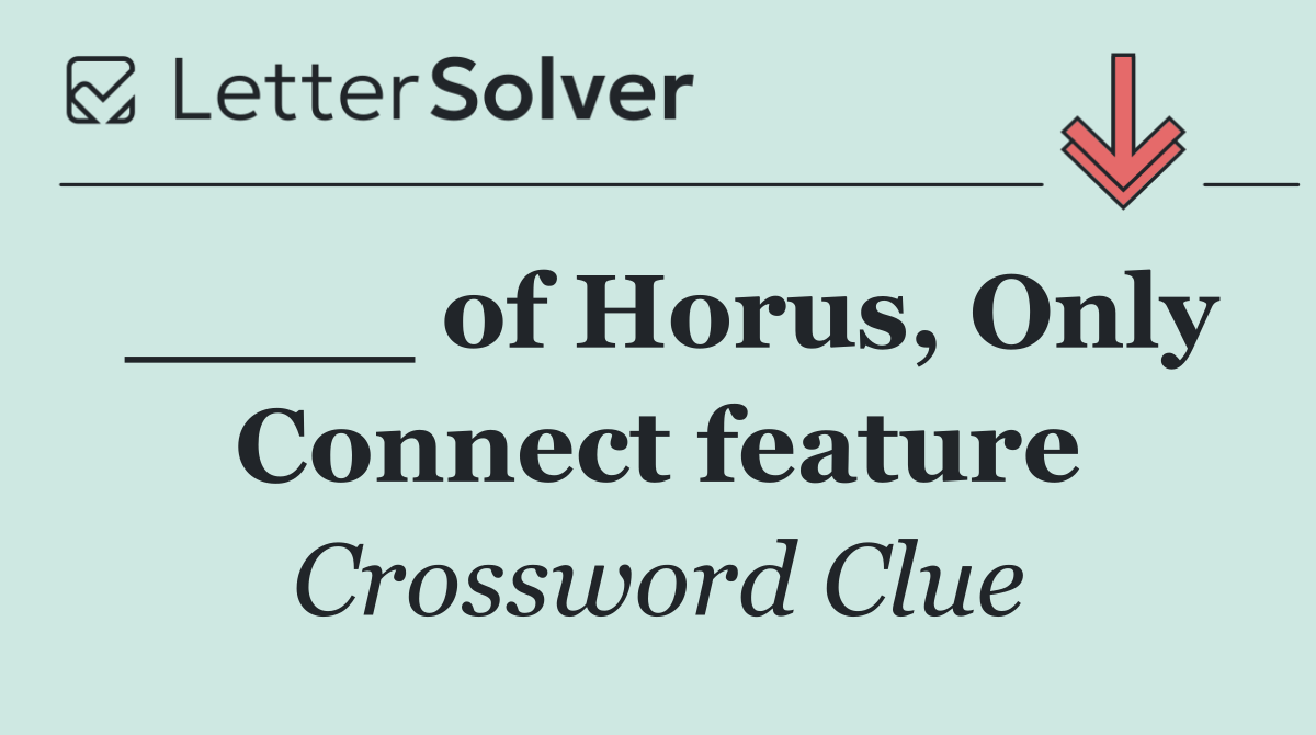 ____ of Horus, Only Connect feature