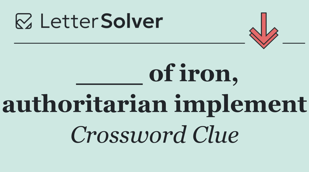 ____ of iron, authoritarian implement