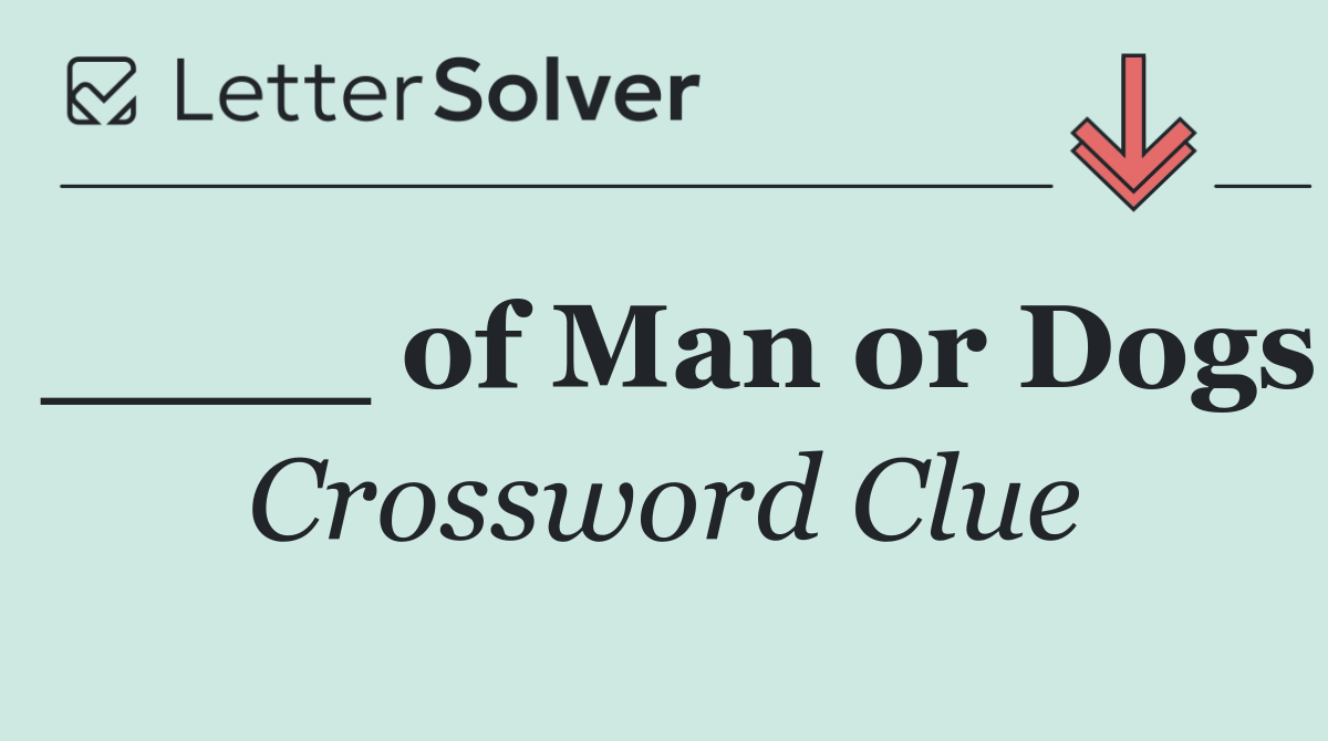 ____ of Man or Dogs