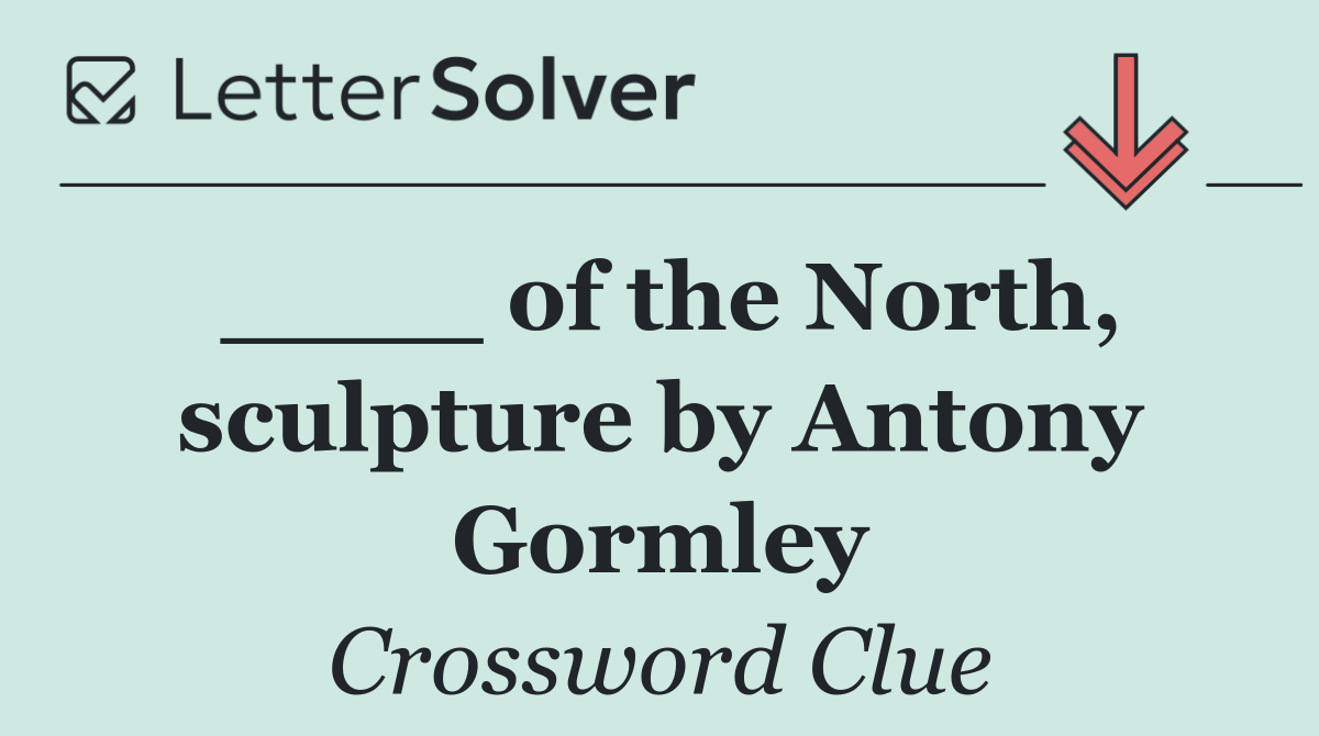 ____ of the North, sculpture by Antony Gormley