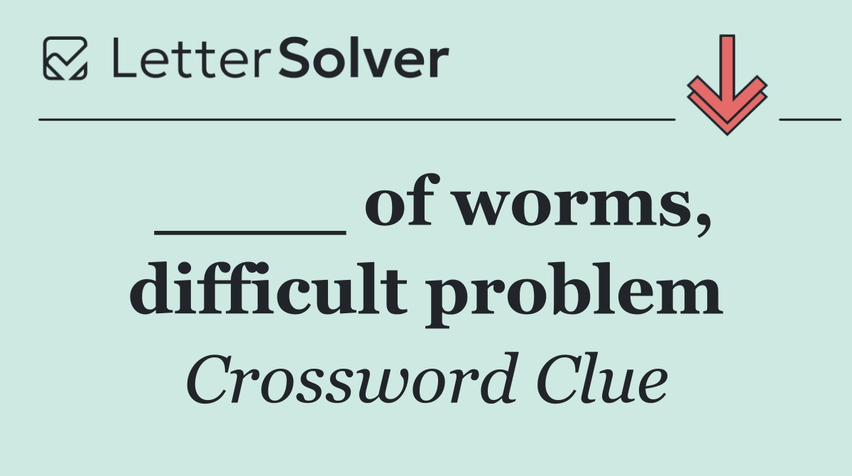 ____ of worms, difficult problem