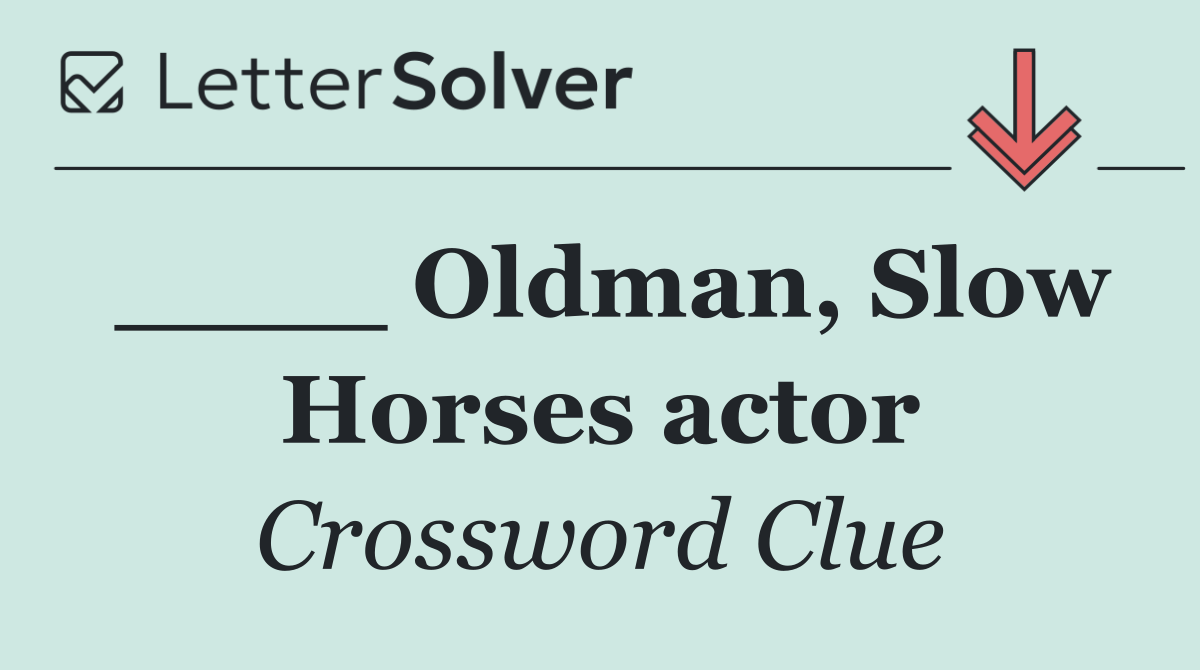 ____ Oldman, Slow Horses actor