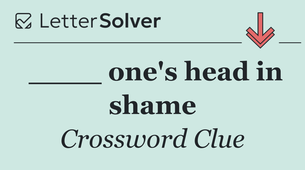 ____ one's head in shame