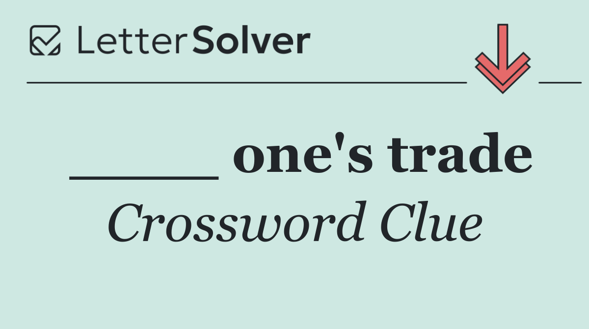 ____ one's trade