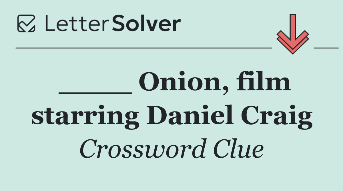 ____ Onion, film starring Daniel Craig