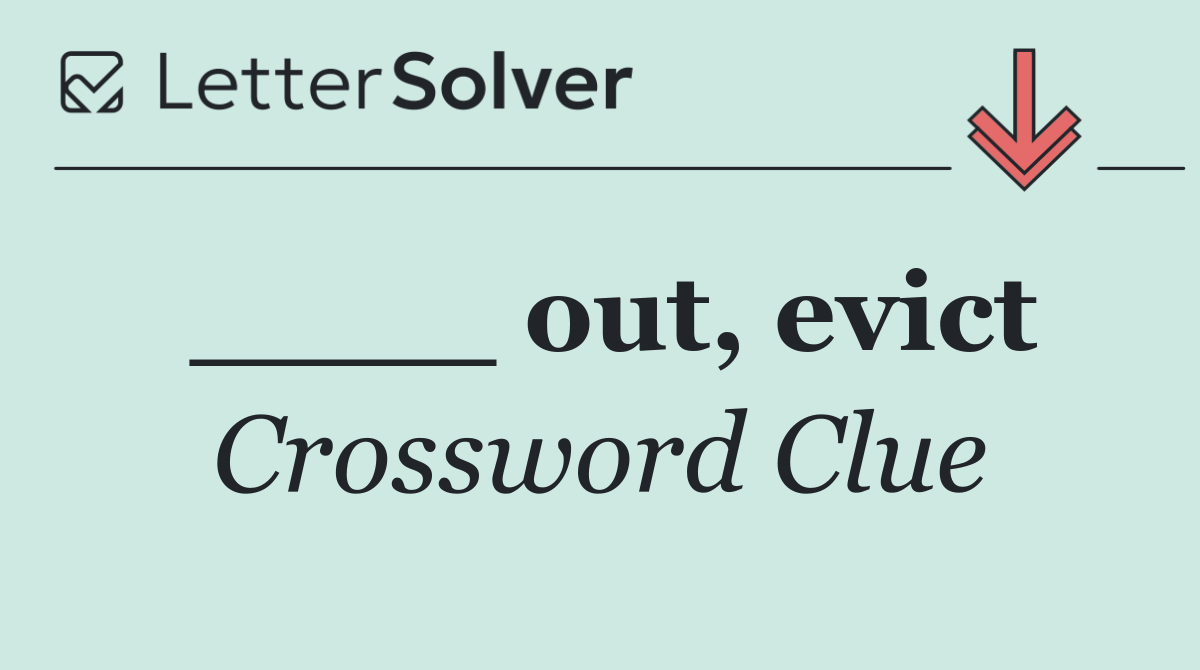 ____ out, evict
