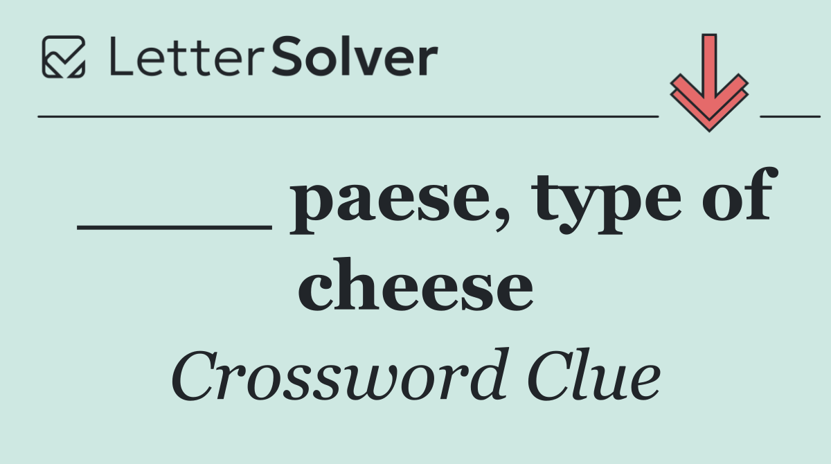 ____ paese, type of cheese