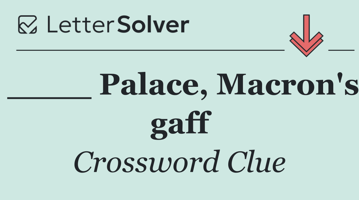 ____ Palace, Macron's gaff