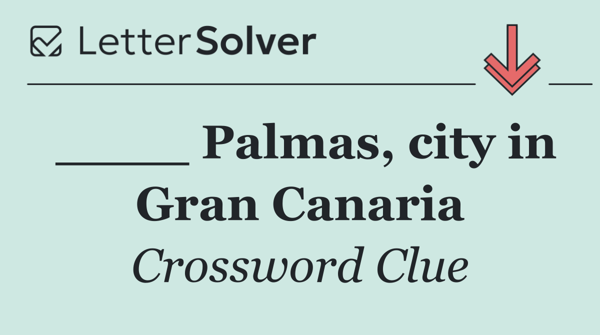____ Palmas, city in Gran Canaria