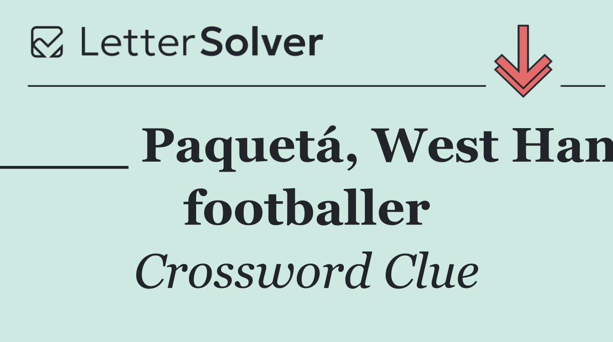 ____ Paquetá, West Ham footballer