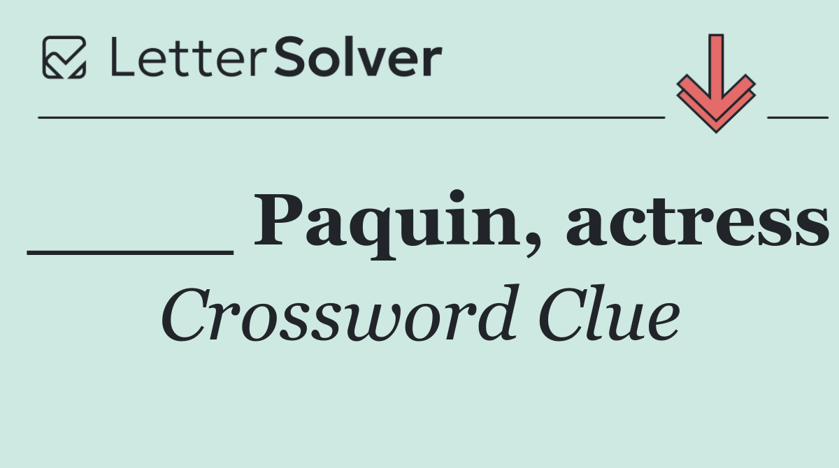 ____ Paquin, actress