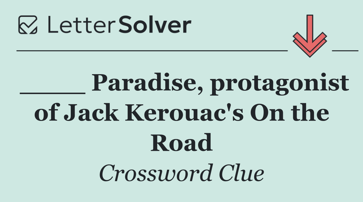 ____ Paradise, protagonist of Jack Kerouac's On the Road