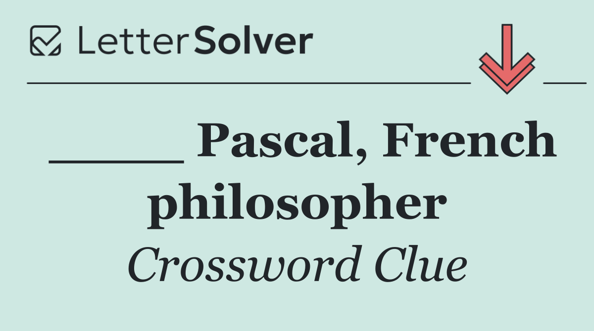 ____ Pascal, French philosopher