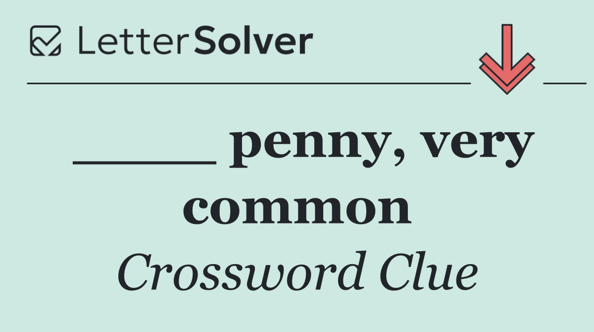 ____ penny, very common