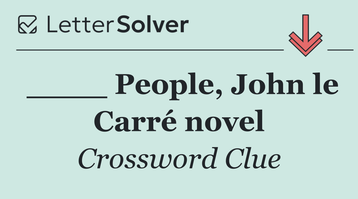 ____ People, John le Carré novel