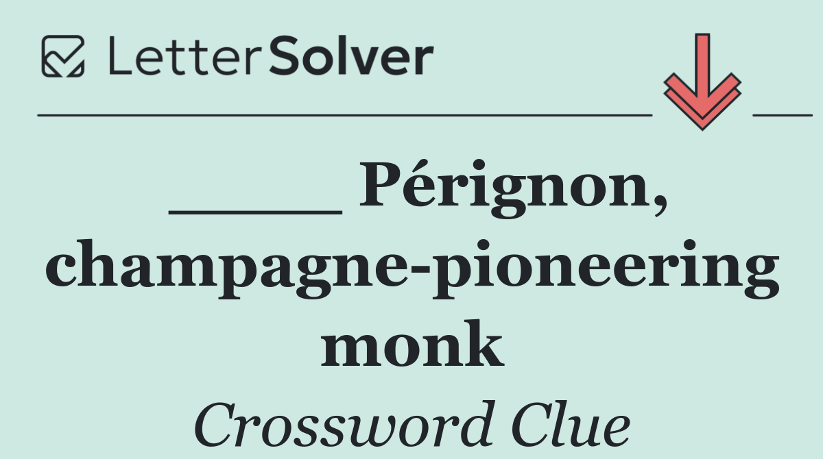 ____ Pérignon, champagne pioneering monk