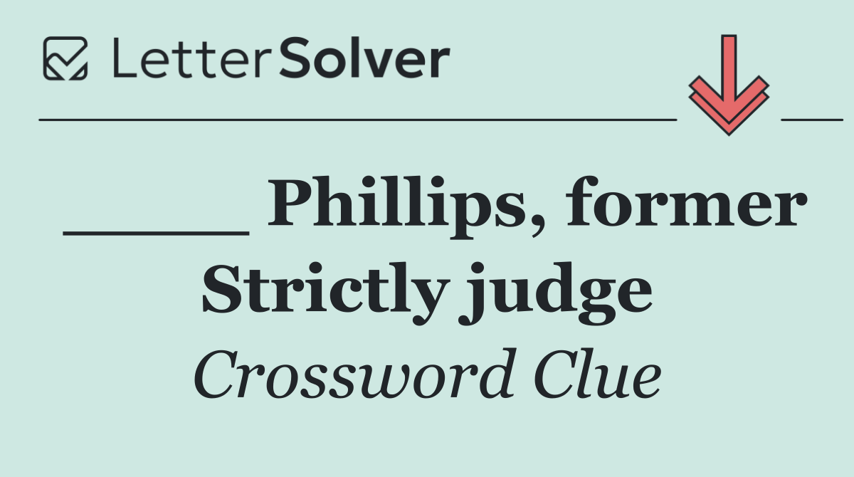 ____ Phillips, former Strictly judge