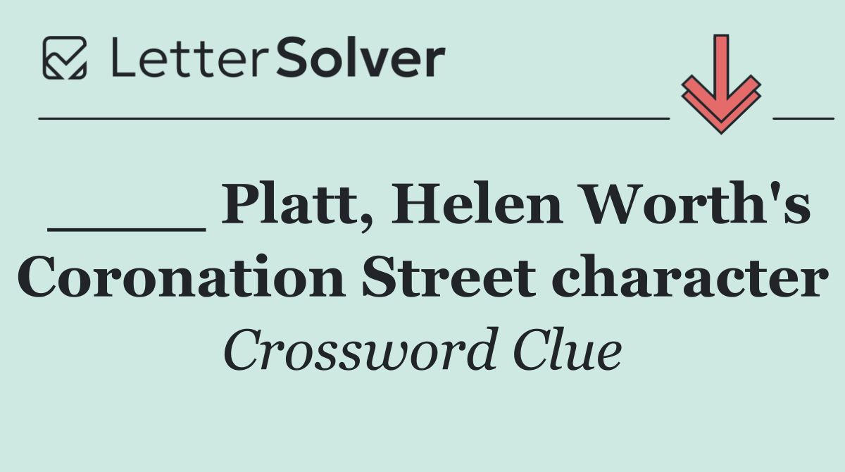 ____ Platt, Helen Worth's Coronation Street character