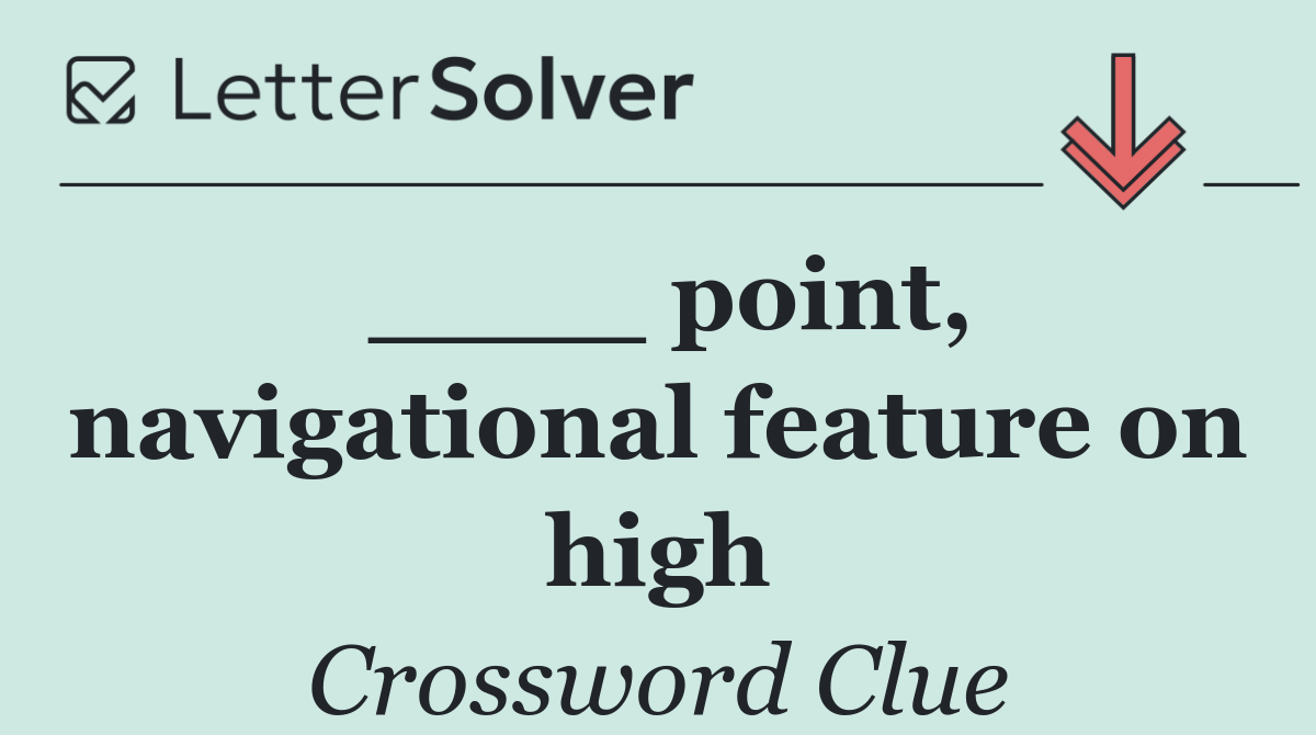 ____ point, navigational feature on high