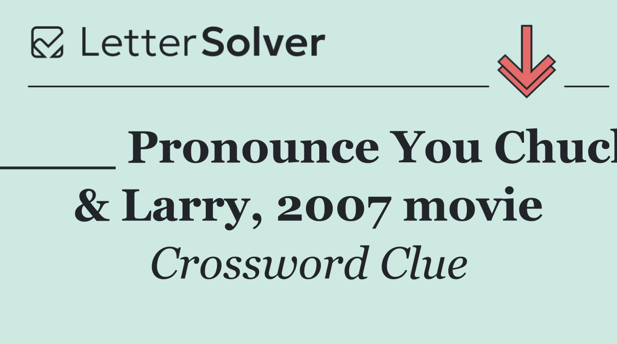 ____ Pronounce You Chuck & Larry, 2007 movie