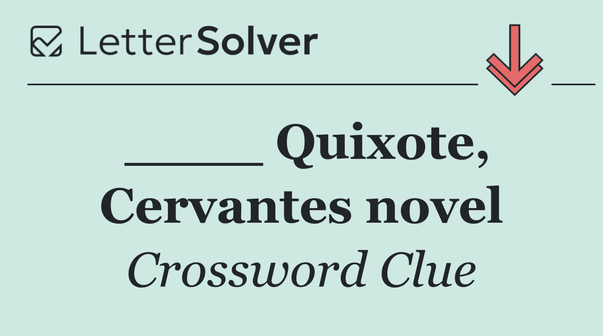 ____ Quixote, Cervantes novel
