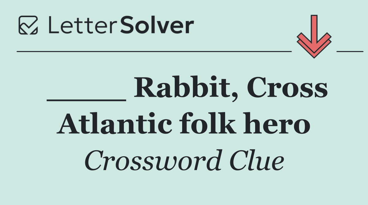 ____ Rabbit, Cross Atlantic folk hero
