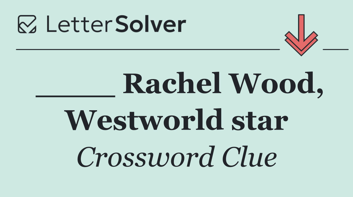 ____ Rachel Wood, Westworld star