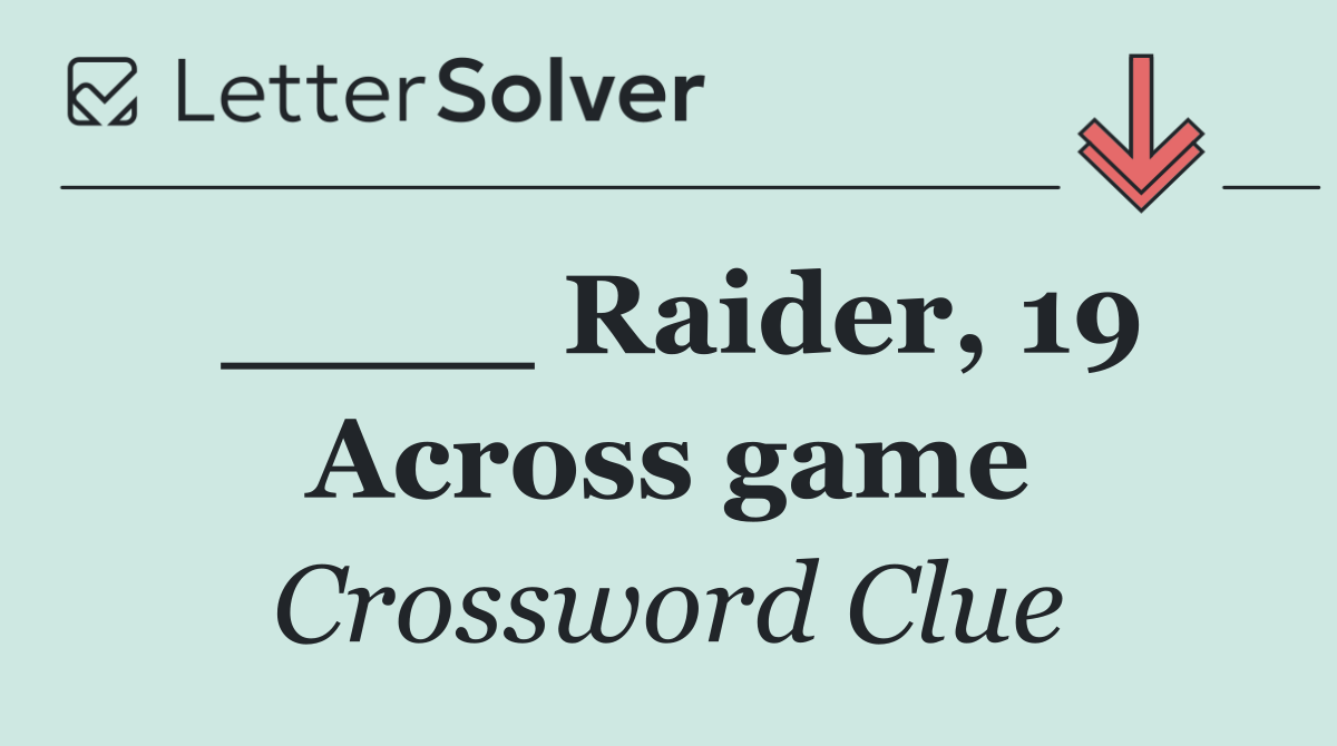 ____ Raider, 19 Across game