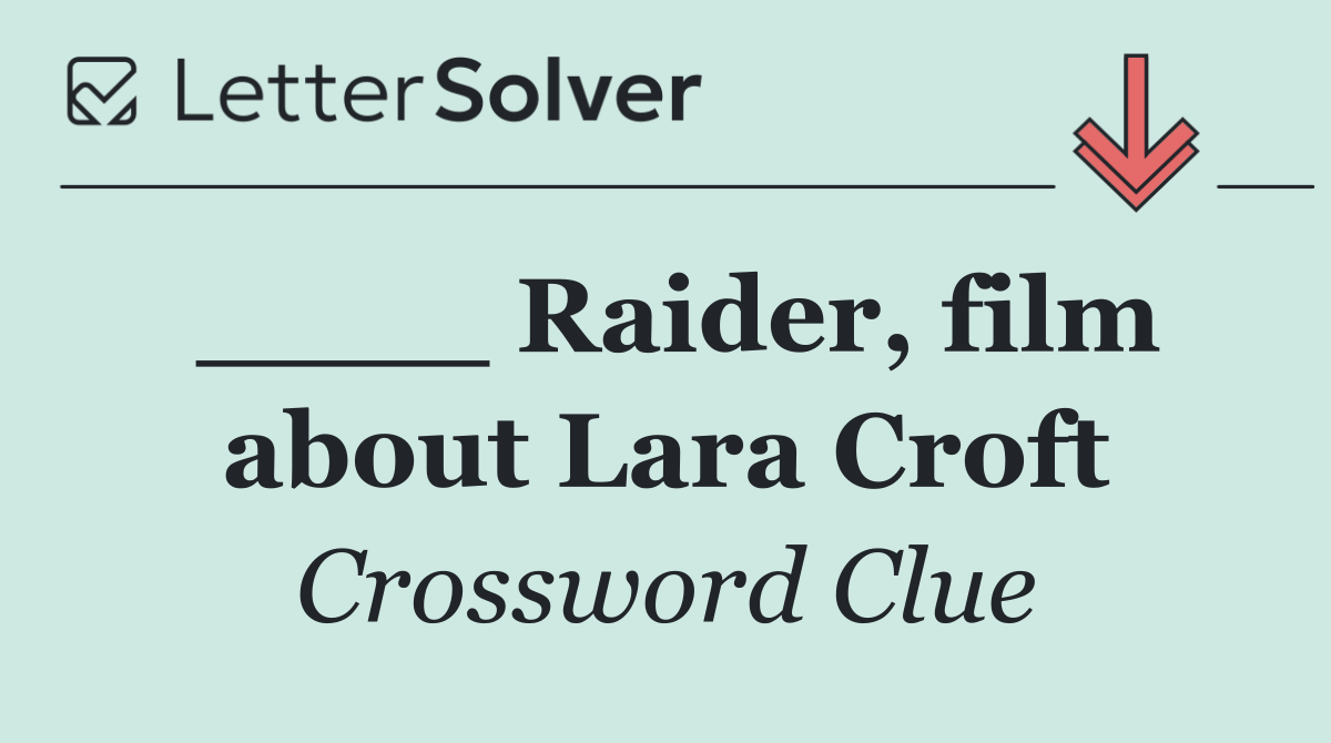 ____ Raider, film about Lara Croft