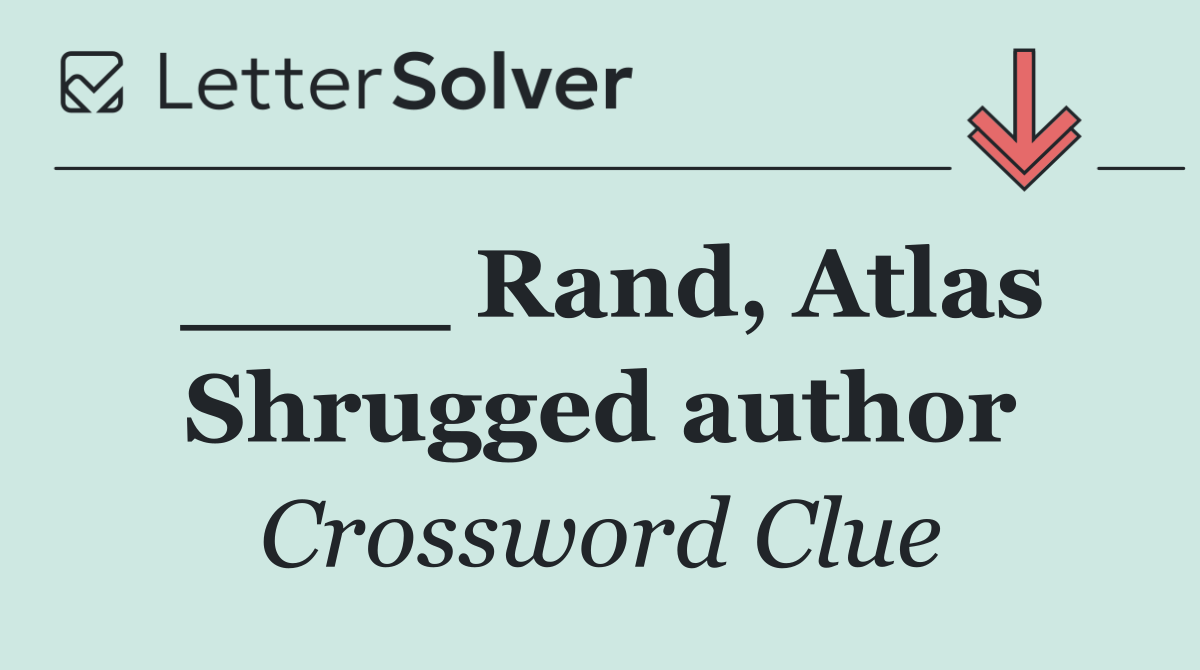 ____ Rand, Atlas Shrugged author