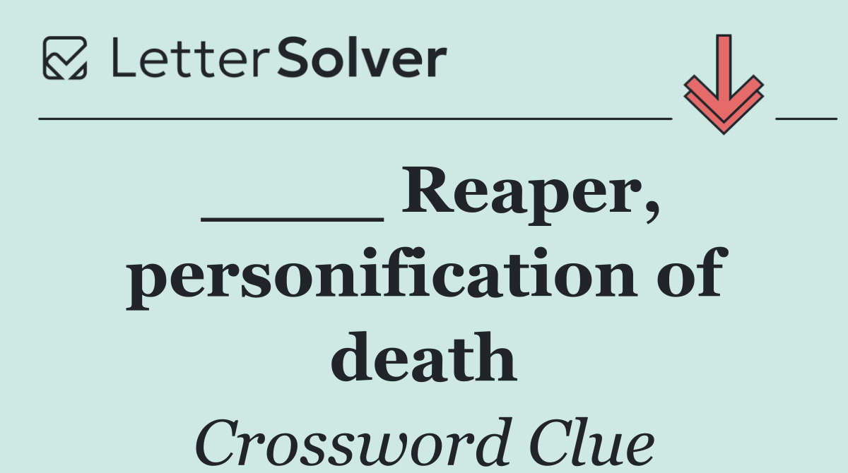 ____ Reaper, personification of death