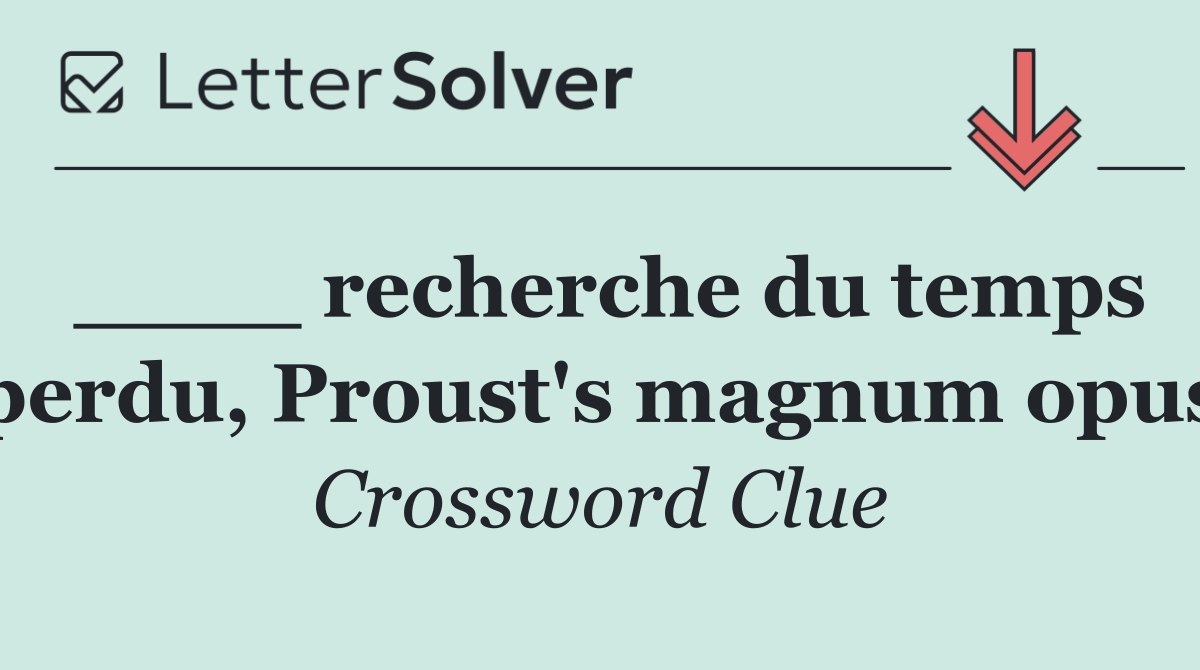 ____ recherche du temps perdu, Proust's magnum opus