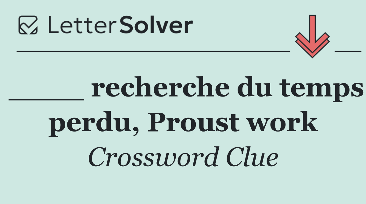 ____ recherche du temps perdu, Proust work